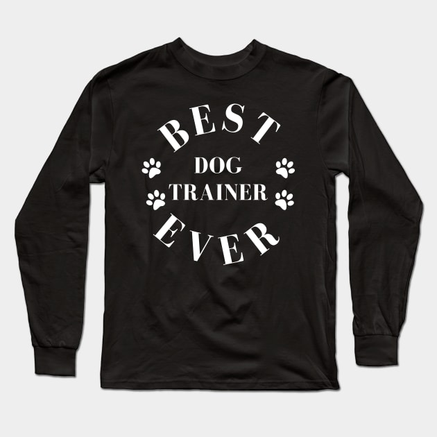 Best Dog Trainer Ever. Dog Trainer Gift. Worlds Best Dog Trainer. Long Sleeve T-Shirt by That Cheeky Tee